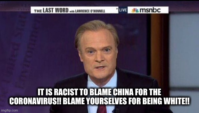 PMSNBC | IT IS RACIST TO BLAME CHINA FOR THE CORONAVIRUS!! BLAME YOURSELVES FOR BEING WHITE!! | image tagged in msnbc,mainstream media,liberal media,democrats,coronavirus,china | made w/ Imgflip meme maker