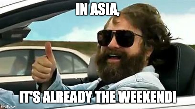 Alan Hangover III | IN ASIA, IT'S ALREADY THE WEEKEND! | image tagged in alan hangover iii | made w/ Imgflip meme maker