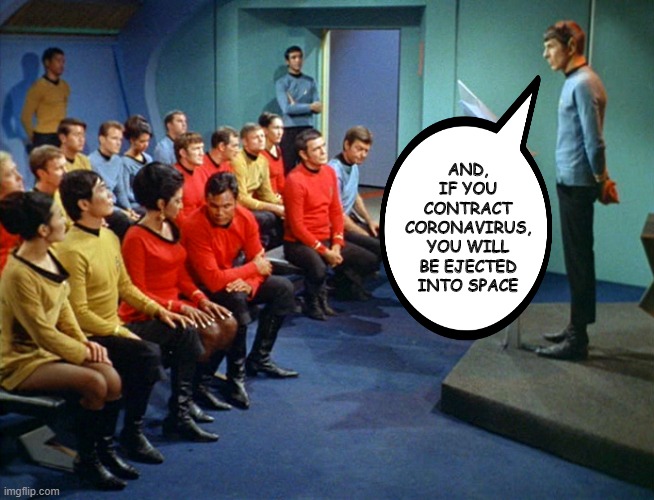 Just Got Serious! | AND, IF YOU CONTRACT CORONAVIRUS, YOU WILL BE EJECTED INTO SPACE | image tagged in star trek meeting | made w/ Imgflip meme maker