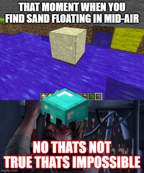 THAT MOMENT WHEN YOU FIND SAND FLOATING IN MID-AIR; NO THATS NOT TRUE THATS IMPOSSIBLE | image tagged in minecraft,impossible,luke skywalker | made w/ Imgflip meme maker