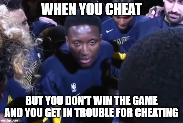 Seriously? | WHEN YOU CHEAT; BUT YOU DON'T WIN THE GAME AND YOU GET IN TROUBLE FOR CHEATING | image tagged in seriously | made w/ Imgflip meme maker