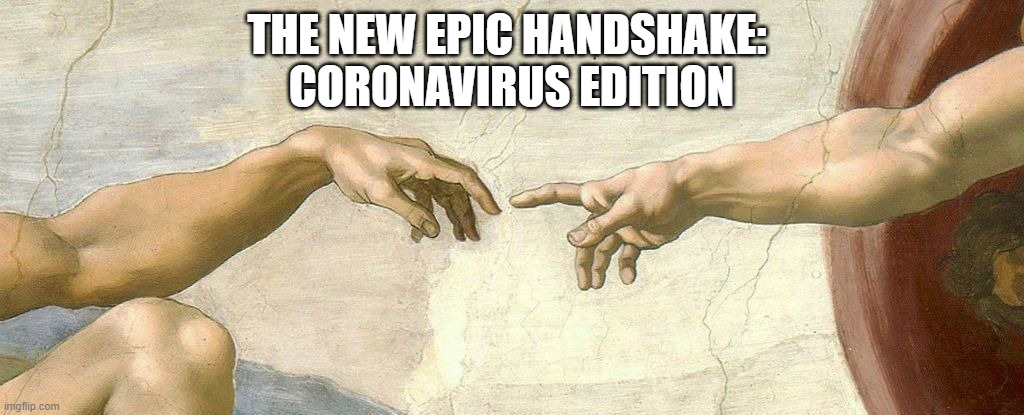 The New Epic Handshake 2020 | THE NEW EPIC HANDSHAKE: 
CORONAVIRUS EDITION | image tagged in epic handshake,coronavirus,wash your hands | made w/ Imgflip meme maker
