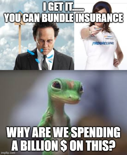 Bundle...Who know? | I GET IT...... YOU CAN BUNDLE INSURANCE; WHY ARE WE SPENDING A BILLION $ ON THIS? | image tagged in comedy | made w/ Imgflip meme maker