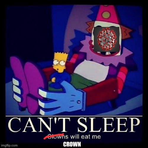 Can't sleep, crown'll eat me | image tagged in can't sleep crown'll eat me | made w/ Imgflip meme maker