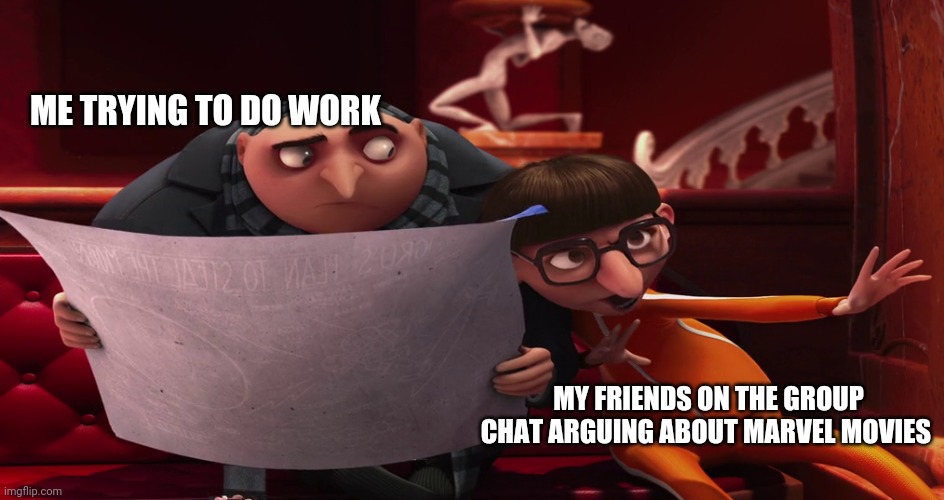 Vector explaining to Gru | ME TRYING TO DO WORK; MY FRIENDS ON THE GROUP CHAT ARGUING ABOUT MARVEL MOVIES | image tagged in vector explaining to gru | made w/ Imgflip meme maker