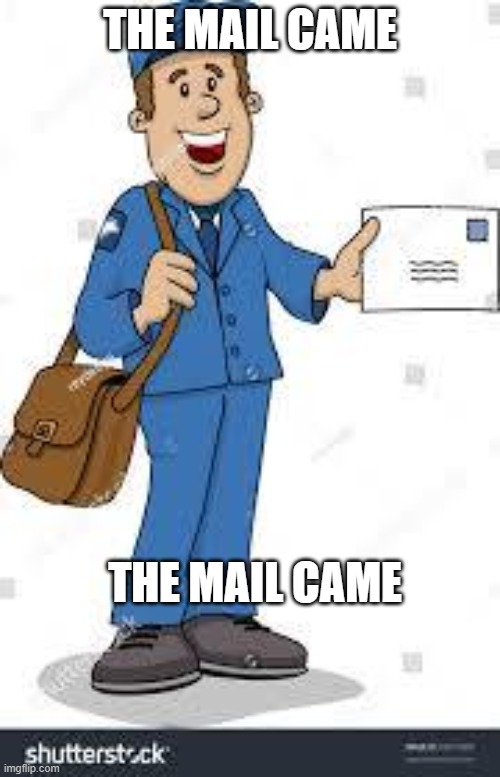 Getting a little stir crazy | THE MAIL CAME; THE MAIL CAME | image tagged in virus | made w/ Imgflip meme maker