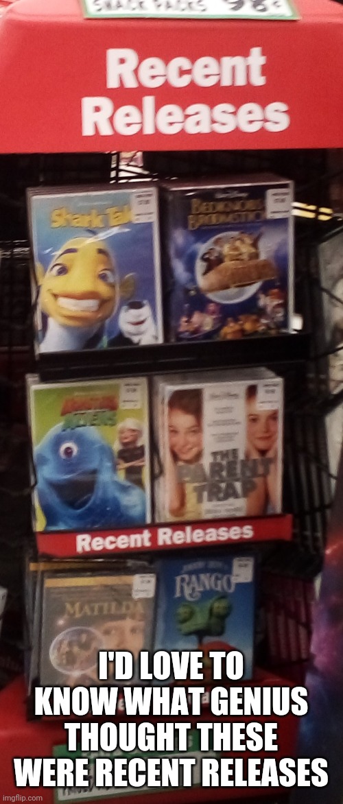 I'D LOVE TO KNOW WHAT GENIUS THOUGHT THESE WERE RECENT RELEASES | image tagged in dumb people | made w/ Imgflip meme maker