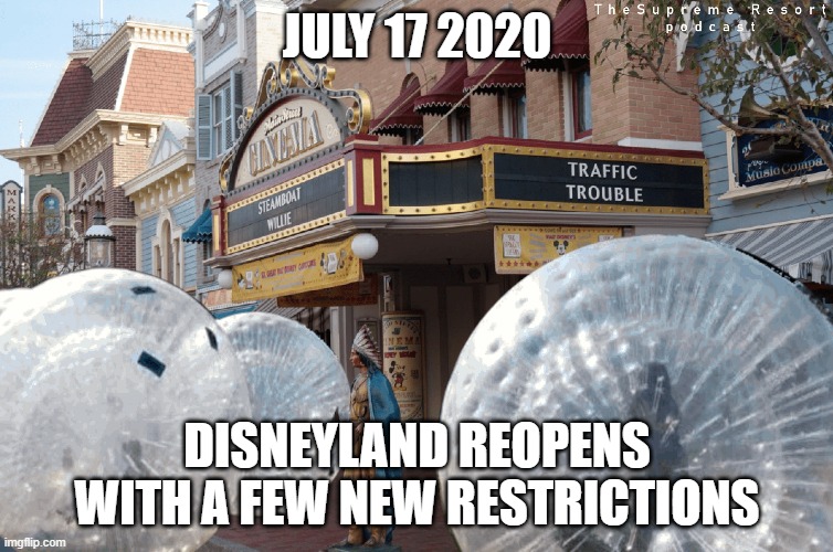 Disneyland Reopening | JULY 17 2020; DISNEYLAND REOPENS WITH A FEW NEW RESTRICTIONS | image tagged in disneyland reopening | made w/ Imgflip meme maker