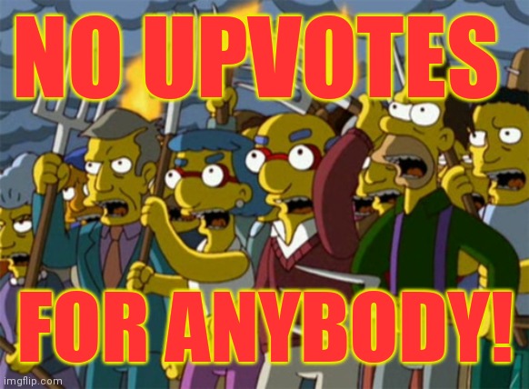 New policy.  To minimize the shock, I'll be phasing it in over a period of ten minutes. | NO UPVOTES; FOR ANYBODY! | image tagged in simpsons mob,memes,new policy,upvotes | made w/ Imgflip meme maker