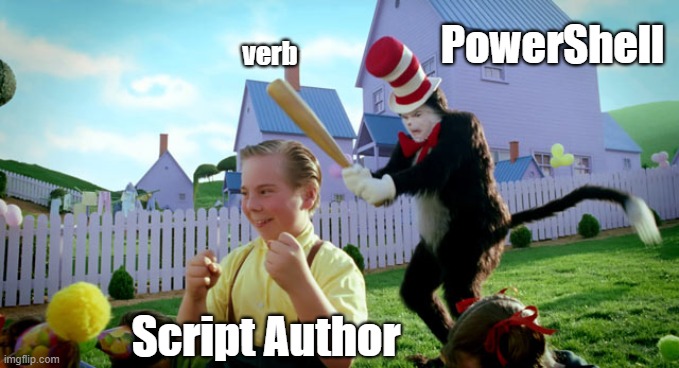 Give-MiddleFinger($MSFT) { Write-Host "G.D.I., Microsoft!" } | PowerShell; verb; Script Author | image tagged in cat in the hat with a bat ______ colorized,memes,computer guy facepalm,windows 10,cat in the hat | made w/ Imgflip meme maker