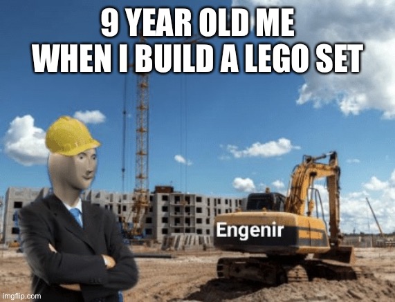 stonks engineer | 9 YEAR OLD ME WHEN I BUILD A LEGO SET | image tagged in stonks engineer | made w/ Imgflip meme maker