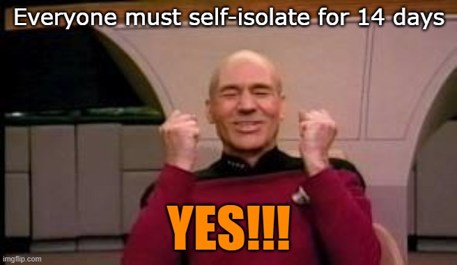 Happy Picard | Everyone must self-isolate for 14 days; YES!!! | image tagged in happy picard | made w/ Imgflip meme maker