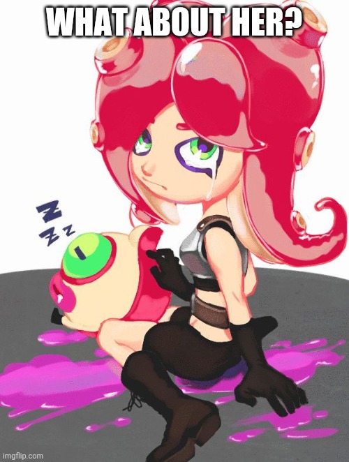 Crying Octoling | WHAT ABOUT HER? | image tagged in crying octoling | made w/ Imgflip meme maker