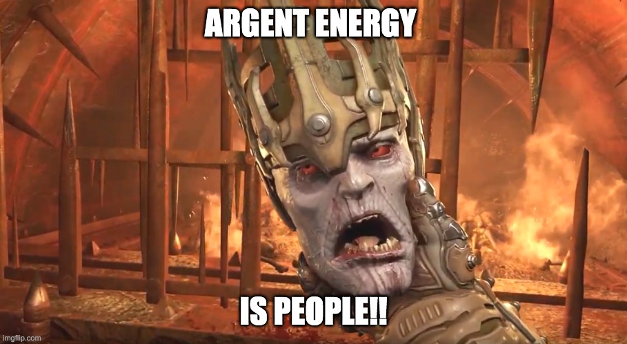 ARGENT ENERGY; IS PEOPLE!! | image tagged in doom,doom eternal,video games | made w/ Imgflip meme maker