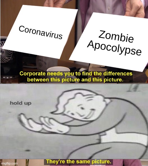 They're The Same Picture | Coronavirus; Zombie Apocolypse | image tagged in memes,they're the same picture | made w/ Imgflip meme maker