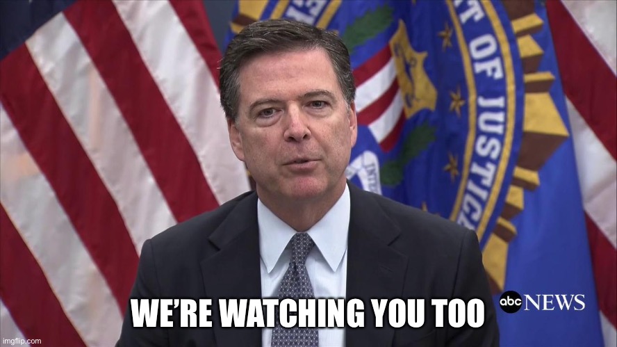 FBI Director James Comey | WE’RE WATCHING YOU TOO | image tagged in fbi director james comey | made w/ Imgflip meme maker