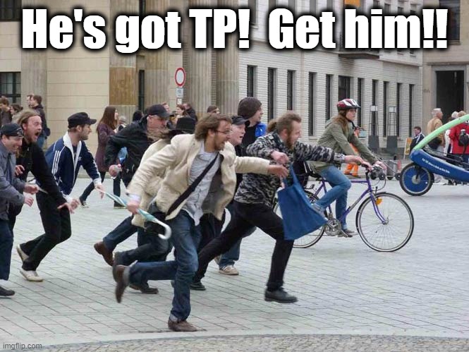 He's got TP!  Get him!! | made w/ Imgflip meme maker