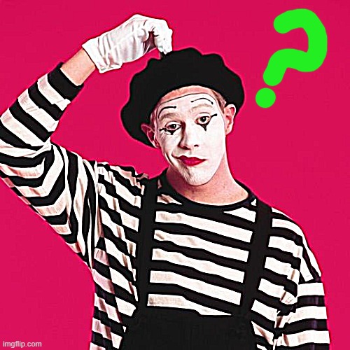 confused mime | image tagged in confused mime | made w/ Imgflip meme maker