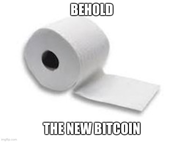 BEHOLD; THE NEW BITCOIN | image tagged in toilet paper,bitcoin | made w/ Imgflip meme maker