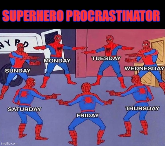 I’ll get right on it... | SUPERHERO PROCRASTINATOR | image tagged in spiderman pointing at spiderman,procrastinate,memes,funny | made w/ Imgflip meme maker