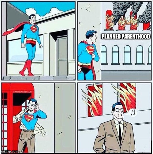 Superman saving the day | PLANNED PARENTHOOD | image tagged in superman,planned parenthood,fire,baby,saving,abortion is murder | made w/ Imgflip meme maker