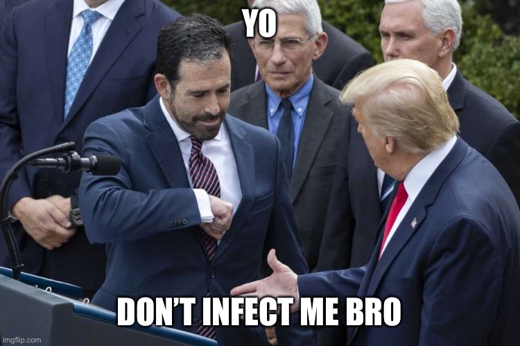 Current mood | YO; DON’T INFECT ME BRO | image tagged in donald trump,covid-19,elbow,bump,rose garden | made w/ Imgflip meme maker