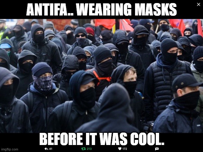 Antifa | ANTIFA.. WEARING MASKS; BEFORE IT WAS COOL. | image tagged in antifa | made w/ Imgflip meme maker