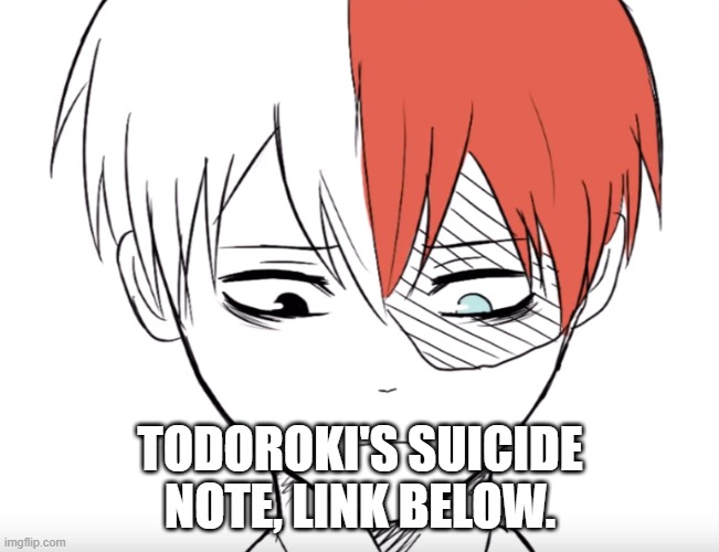 TODOROKI'S SUICIDE NOTE, LINK BELOW. | made w/ Imgflip meme maker