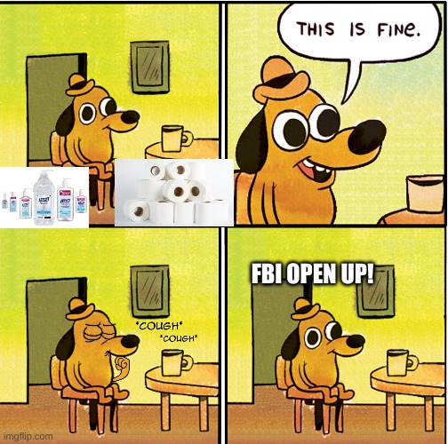 FBI OPEN UP! | image tagged in this is fine dog | made w/ Imgflip meme maker