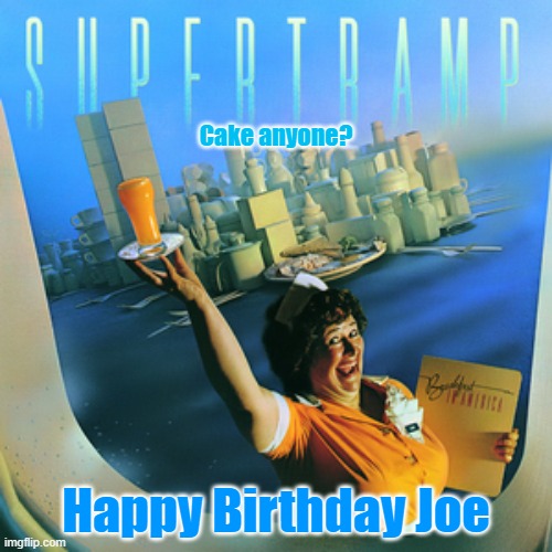 Supertramp | Cake anyone? Happy Birthday Joe | image tagged in supertramp | made w/ Imgflip meme maker