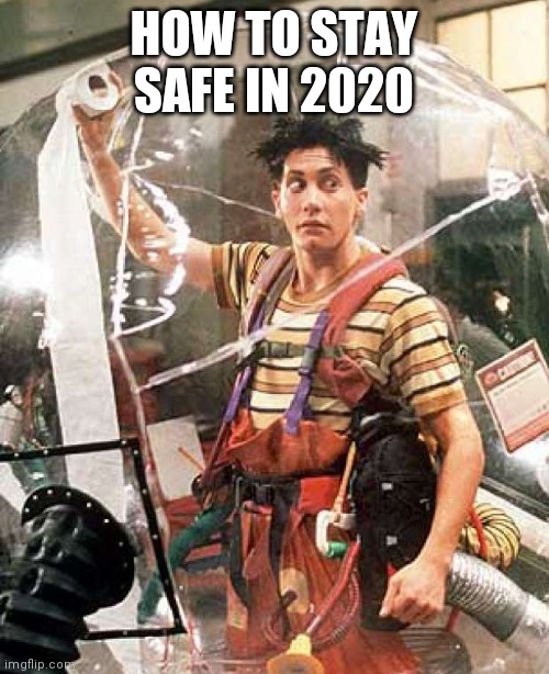 Bubble Boy | HOW TO STAY SAFE IN 2020 | image tagged in bubble boy | made w/ Imgflip meme maker