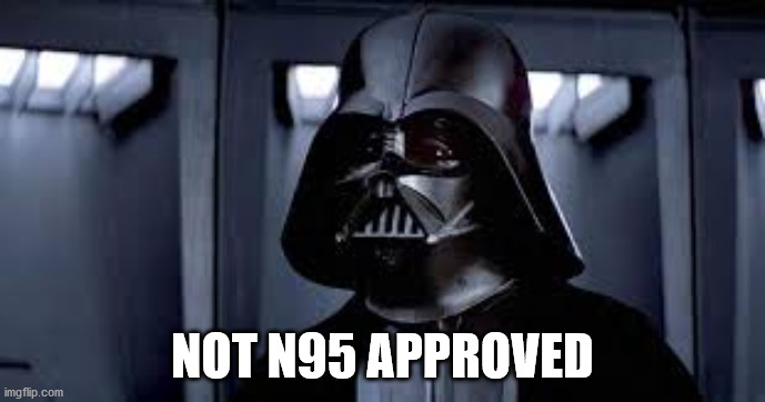 NOT N95 APPROVED | image tagged in mask | made w/ Imgflip meme maker