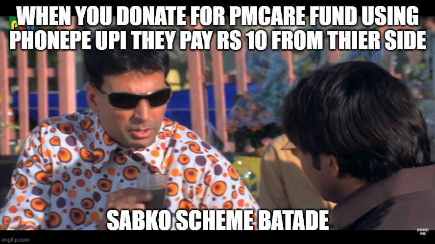 akshay kumar scheme | WHEN YOU DONATE FOR PMCARE FUND USING PHONEPE UPI THEY PAY RS 10 FROM THIER SIDE; SABKO SCHEME BATADE | image tagged in akshay kumar scheme | made w/ Imgflip meme maker