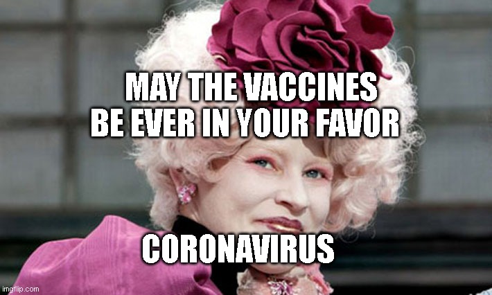 hunger games | MAY THE VACCINES BE EVER IN YOUR FAVOR; CORONAVIRUS | image tagged in hunger games | made w/ Imgflip meme maker