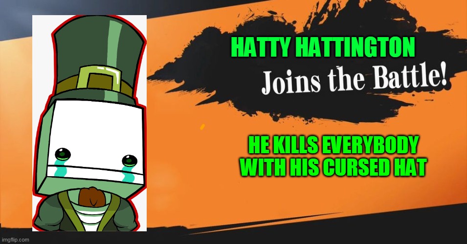 Smash Bros. | HATTY HATTINGTON; HE KILLS EVERYBODY WITH HIS CURSED HAT | image tagged in smash bros | made w/ Imgflip meme maker