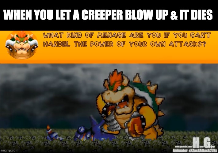 What kind of menace are you | WHEN YOU LET A CREEPER BLOW UP & IT DIES | image tagged in what kind of menace are you | made w/ Imgflip meme maker