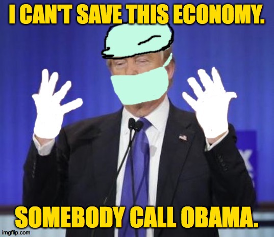 Real presidents can fix anything  ( : | I CAN'T SAVE THIS ECONOMY. SOMEBODY CALL OBAMA. | image tagged in doctor trump,memes,economy flatline,paging president obama,real presidents | made w/ Imgflip meme maker