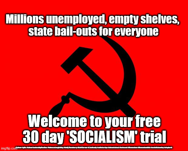 Free 'SOCIALISM' trial | Millions unemployed, empty shelves, 
state bail-outs for everyone; Welcome to your free 30 day 'SOCIALISM' trial; #Labour #gtto #LabourLeadershipElection #RebeccaLongBailey #EmilyThornberry #KeirStarmer #LisaNandy #cultofcorbyn #labourisdead #toriesout #Momentum #Momentumkids #socialistsunday #stopboris | image tagged in momentum students,communist socialist,labourisdead,wearecorbyn weaintcorbyn,cultofcorbyn,jc4pmnow gtto jc4pm2019 | made w/ Imgflip meme maker