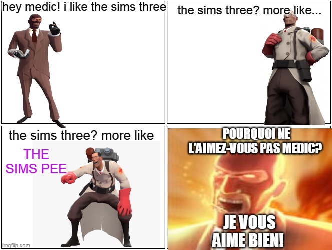 medic doesent like sims three | hey medic! i like the sims three; the sims three? more like... POURQUOI NE L'AIMEZ-VOUS PAS MEDIC? the sims three? more like; THE SIMS PEE; JE VOUS AIME BIEN! | image tagged in hey medic | made w/ Imgflip meme maker
