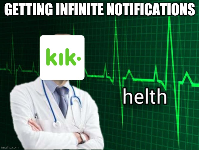 Kik | GETTING INFINITE NOTIFICATIONS | image tagged in stonks helth,socialmediajokes | made w/ Imgflip meme maker