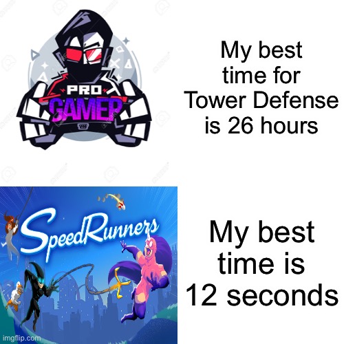 My best time for Tower Defense is 26 hours; My best time is 12 seconds | made w/ Imgflip meme maker