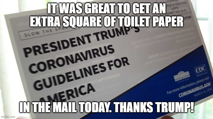 IT WAS GREAT TO GET AN EXTRA SQUARE OF TOILET PAPER; IN THE MAIL TODAY. THANKS TRUMP! | image tagged in donald trump | made w/ Imgflip meme maker