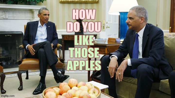 HOW DO YOU; LIKE THOSE APPLES | image tagged in obama,bbc newsflash,cnn breaking news anderson cooper,parliament,politicians,doj | made w/ Imgflip meme maker