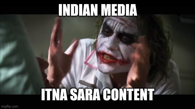 And everybody loses their minds | INDIAN MEDIA; ITNA SARA CONTENT | image tagged in memes,and everybody loses their minds | made w/ Imgflip meme maker