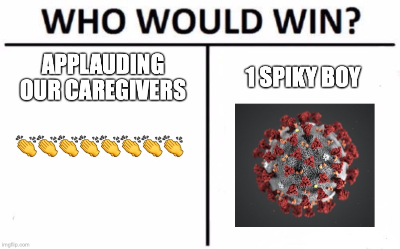Who Would Win? | APPLAUDING OUR CAREGIVERS; 1 SPIKY BOY; 👏👏👏👏👏👏👏👏 | image tagged in memes,who would win | made w/ Imgflip meme maker