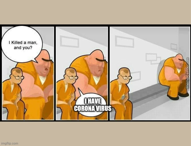 prisoners blank | I HAVE CORONA VIRUS | image tagged in prisoners blank | made w/ Imgflip meme maker