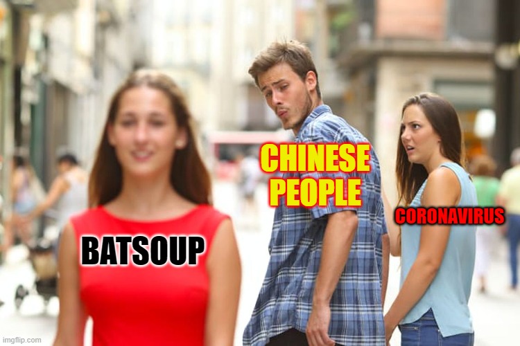 Distracted Boyfriend Meme | CHINESE PEOPLE; CORONAVIRUS; BATSOUP | image tagged in memes,distracted boyfriend | made w/ Imgflip meme maker