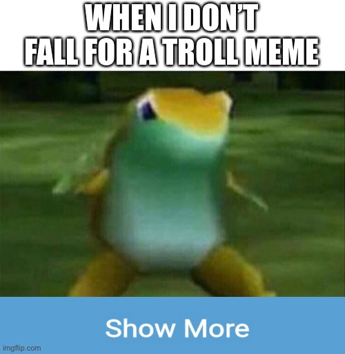 Get nae-nae'd | WHEN I DON’T FALL FOR A TROLL MEME | image tagged in get nae-nae'd,frog,memes | made w/ Imgflip meme maker