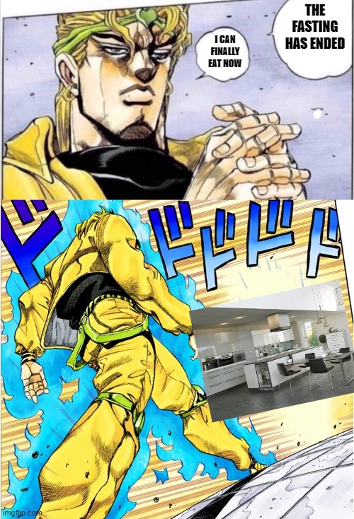 JOJOvsDio | THE FASTING HAS ENDED; I CAN FINALLY EAT NOW | image tagged in jojovsdio | made w/ Imgflip meme maker
