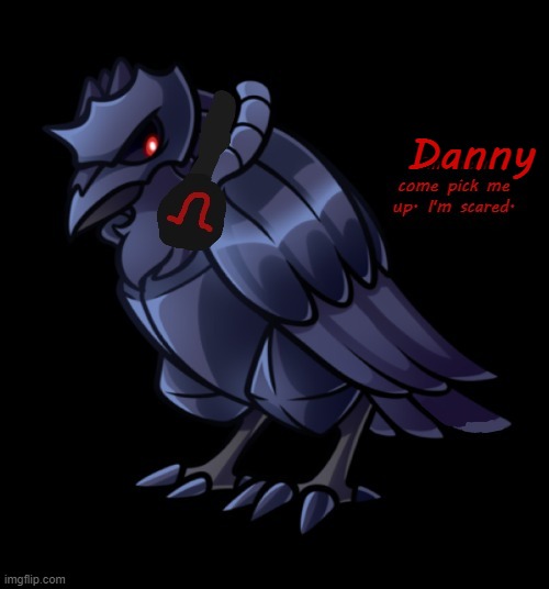 Danny | image tagged in ememeon come pick me up i'm scared | made w/ Imgflip meme maker